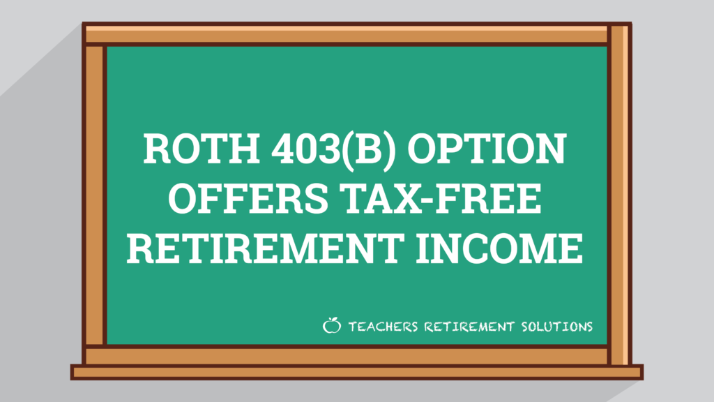 Roth 403(B) Option Offers Tax-Free Retirement Income