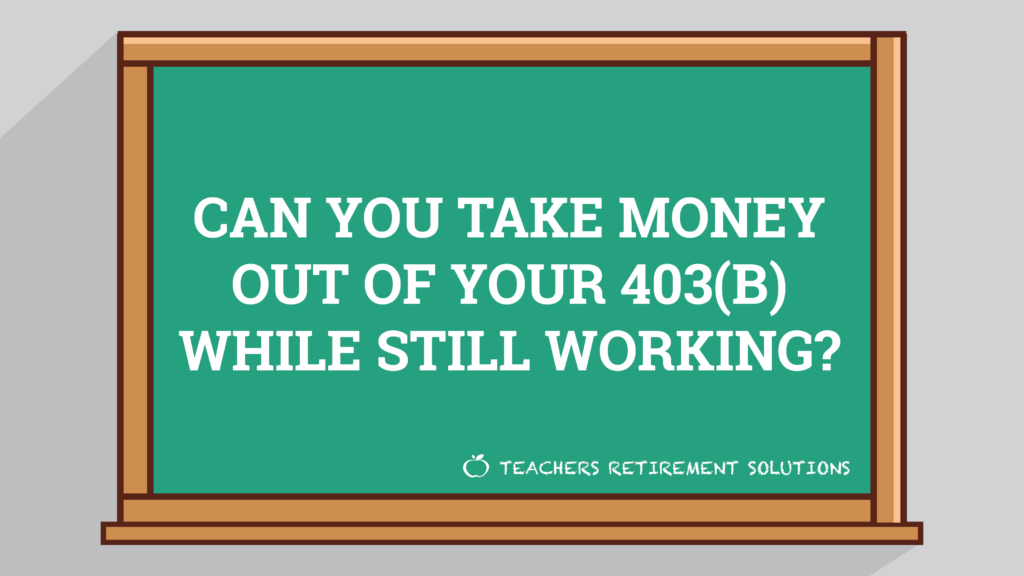 Can You Take Money Out of Your 403(b) While Still Working