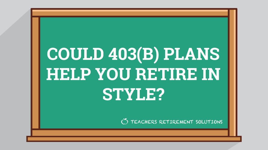 Could 403(b) Plans Help You Retire in Style?