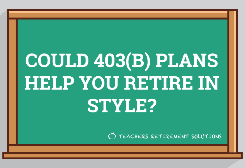 Could 403(b) Plans Help You Retire in Style?